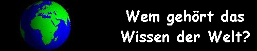 Wem geh�rt das 
 Wissen der Welt?